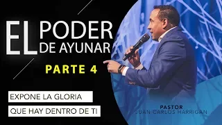 EXPONE LA GLORIA QUE HAY DENTRO DE TI - EL PODER DEL AYUNO PARTE 4 - Pastor Juan Carlos Harrigan