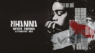 Rihanna - Never Ending (Alternative / Extended Mix)