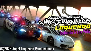 Need For Speed Most Wanted Loquendo-Jodiendo A Los Polis.
