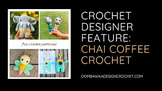 Designer Feature Free patterns from Chai Coffee Crochet Video