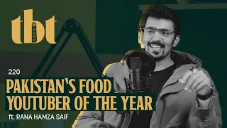 Pakistan’s Food Youtuber Of The Year Ft. Rana Hamza Saif | 220 | TBT