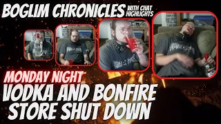Boglim Chronicles - Drinking Vodka and Bonfire Store Shutdown with KingCobraJFS