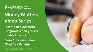 Money Matters: Income Replacement Programs - Canada Pension Plan Disability Benefits