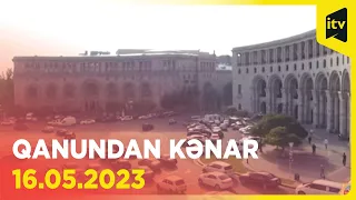 Qanundan kənar | 16.05.2023