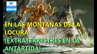 EN LAS MONTAÑAS DE LA LOCURA.DE H.P. LOVECRAFT. LA HISTORIA QUE FASCINA A GUILLERMO DEL TORO