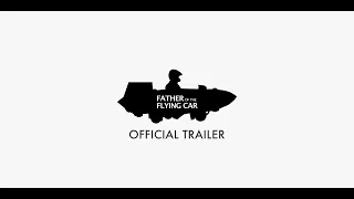 Father of the Flying Car - Official Trailer