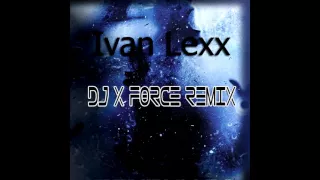 Ivan Lexx – Шанс на любовь (DJ X-FORCE REMIX)