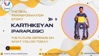 An Incredible Journey of Transformation - Mr. Karthikeyan (Paraplegic), Soulfree INSPIRE Centre.