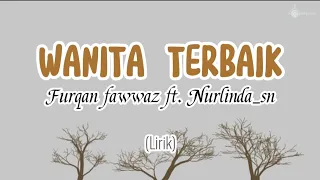 WANITA TERBAIK - FURQAN FAWWAZ ft. NURLINDA_SN || Tiktok || Lelaki terbaik