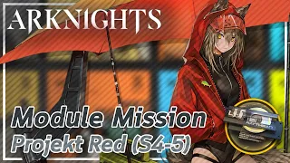 【Arknights】Projekt Red's Module Mission (S4-5)