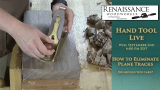 Hand Tool Live:  Eliminating Plane Tracks