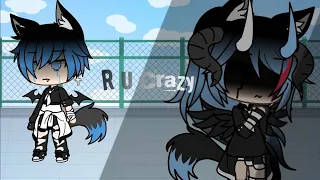 R U Crazy {Gacha Life} [Anti.Gacha.Spring]