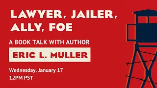 Lunch and Learn: “Lawyer, Jailer, Ally, Foe” with Eric Muller