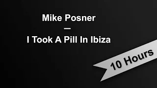 I TOOK A PILL IN IBIZA - Mike Posner (10 Hours On Repeat)