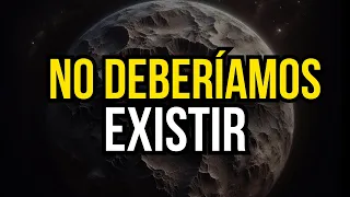 La Tierra no debería tener vida, por eso