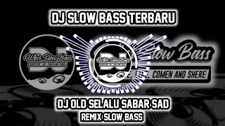 DJ OLD SELALU SABAR SAD 🎶 REMIX SLOW BASS 🎶 DJ VIRAL TIKTOK 🔊