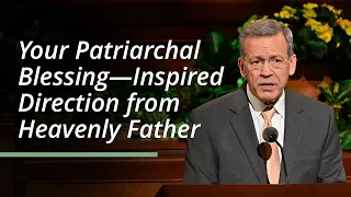 Your Patriarchal Blessing—Inspired Direction from Heavenly Father | Randall K. Bennett | April 2023