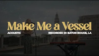 Make Me a Vessel | Acoustic | Vessel Collective