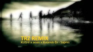 KUSH!, ansis & Rolands Če - Sapnis (TRZ remix)