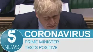 Coronavirus: Boris Johnson tests positive | 5 News