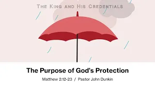 "The Purpose of God’s Protection" - Pastor John Dunkin