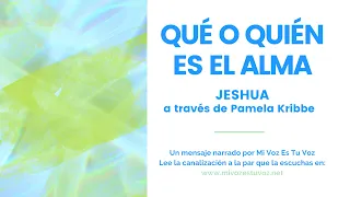 QUÉ O QUIÉN ES EL ALMA | Jeshua a través de Pamela Kribbe