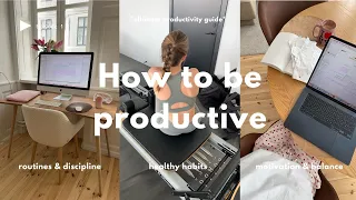 How to be productive⎢Healthy habits, discipline & routines, motivation and balance