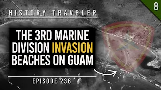 The 3rd Marine Division Landing Beaches on Guam (WWII) | History Traveler Episode 236