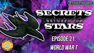 Secrets Between the Stars (Starfinder Enhanced) - Episode 21: World War T