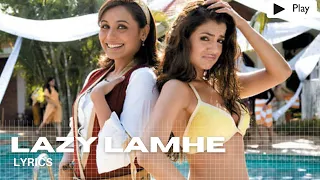 Ameesha Patel, Rani Mukerji, Saif Ali Khan -  Lazy Lamhe Lyrics