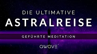 Ultimative Astralreisen-Meditation: Erlebe die grenzenlose Freiheit des Geistes