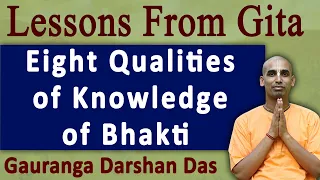 Eight qualities of knowledge of Bhakti | Lessons From Gita | BG 9.2 | Gauranga Darshan Das