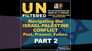 UNFILTERED - Live Panel: Navigating the Israel-Palestine Conflict – Past, Present, Future! PART 2