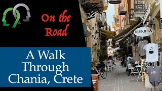 A Walk Through Chania, Crete