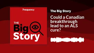 Could a Canadian breakthrough lead to an ALS cure? | The Big Story