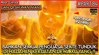 SOK KUAT DI DEPAN XU YANG ! LANGSUNG DIKASIH PAHAM KEKUATAN DEWA- Alur Cerita Donghua #LQSWN PART 84