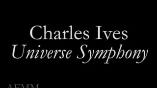 Charles Ives - UNIVERSE SYMPHONY
