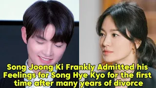 Song Joong Ki Frankly Admitted his Feelings for Song Hye Kyo for the first time after many years...