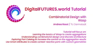 DigitalFUTURES Tutorial: Combinatorial Design with Wasp