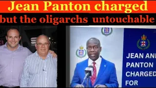 Jean Panton charged but the Oligarchs untouchable, if them get touch, up to the PM get touch