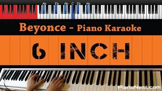 Beyonce - 6 inch ft. The Weeknd - HIGHER Key (Piano Karaoke / Sing Along)