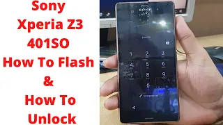 Sony Xperia Z3 401SO How To Flash & How To Unlock | sony 401so how to flash | SONY 401SO Unlock