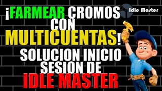 FARMEAR CROMOS MULTICUENTAS | SOLUCION INICIO SESION IDLEMASTER