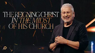 The Reigning Christ in the Midst of His Church - Louie Giglio