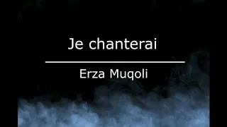 Erza Muqoli  / Je Chanterai  paroles