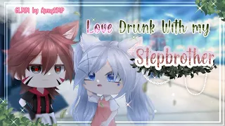 🍷 Love Drunk With My Stepbrother 🍷 || GLMM || Gacha Life Mini Movie || Warn: Bad Grammar, 13+