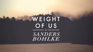 Sanders Bohlke - The Weight of Us