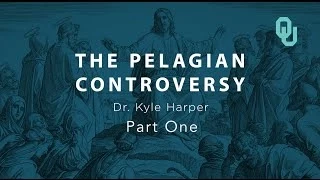 Pelagian Controversy (part 1), The Origins of Christianity, Dr. Kyle Harper