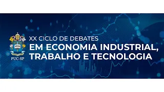 XX Ciclo de Debates em Economia Industrial, Trabalho e Tecnologia - Trabalho e Tecnologia