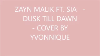 Zayn Malik ft. Sia - Dusk Till Dawn - Cover by Yvonnique